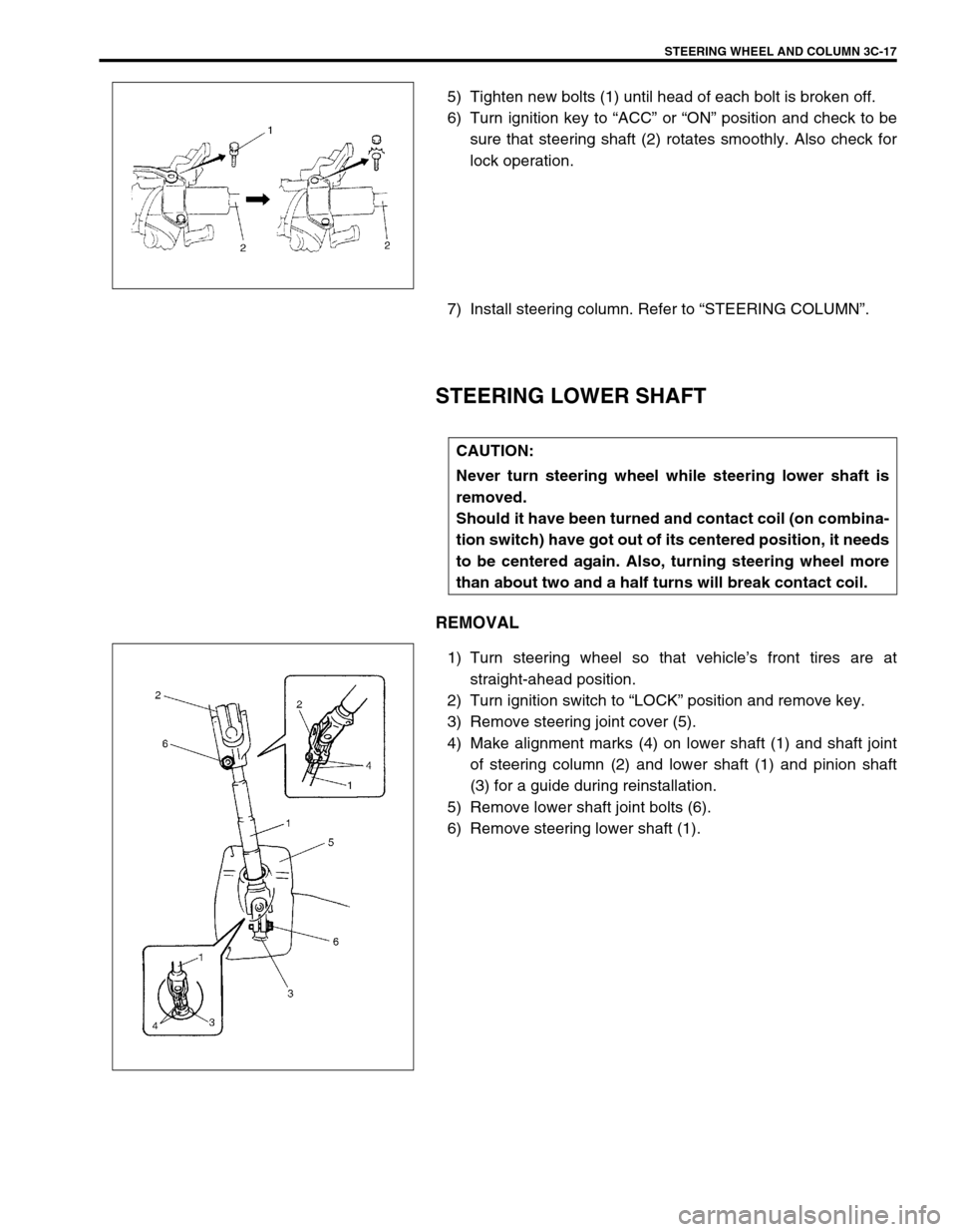 SUZUKI SWIFT 2000 1.G RG413 Service Workshop Manual STEERING WHEEL AND COLUMN 3C-17
5) Tighten new bolts (1) until head of each bolt is broken off.
6) Turn ignition key to “ACC” or “ON” position and check to be
sure that steering shaft (2) rota