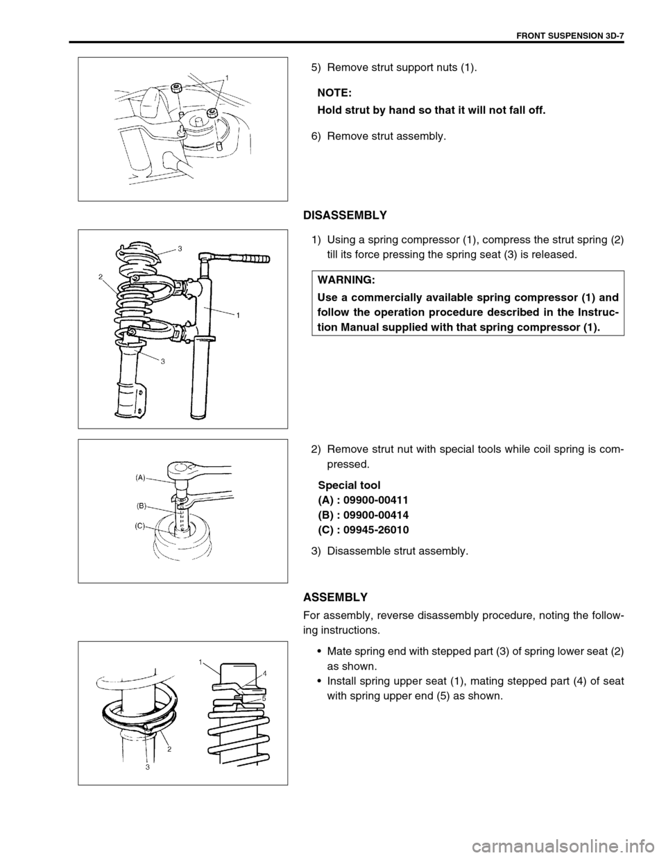 SUZUKI SWIFT 2000 1.G RG413 Service Workshop Manual FRONT SUSPENSION 3D-7
5) Remove strut support nuts (1).
6) Remove strut assembly.
DISASSEMBLY
1) Using a spring compressor (1), compress the strut spring (2)
till its force pressing the spring seat (3