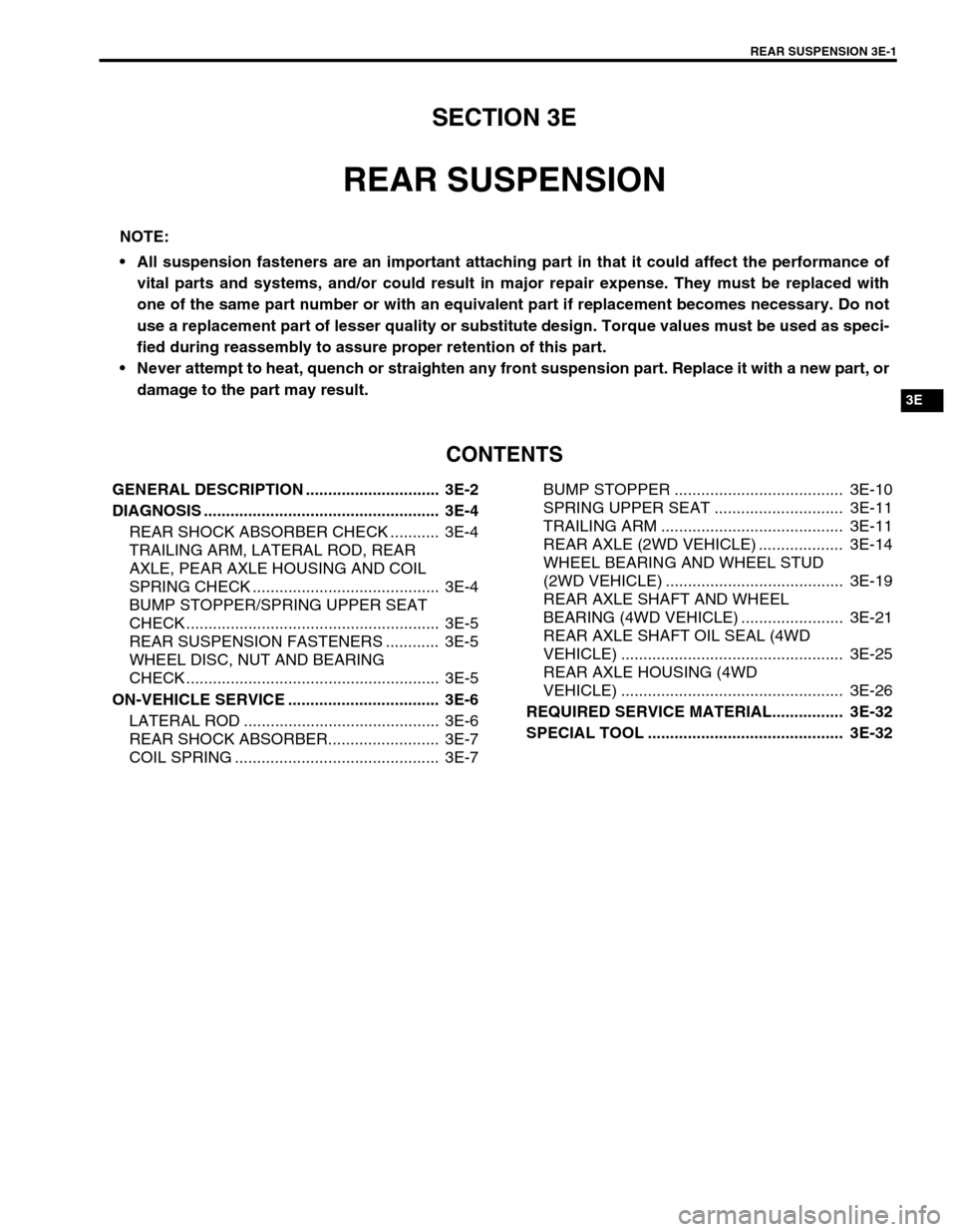 SUZUKI SWIFT 2000 1.G RG413 Service Workshop Manual REAR SUSPENSION 3E-1
6F1
6F2
6G
1A
6K
7A
7A1
7B1
7C1
3E
8A
8B
8C
8D
8E
9
10
10A
10B
SECTION 3E
REAR SUSPENSION
CONTENTS
GENERAL DESCRIPTION ..............................  3E-2
DIAGNOSIS .............