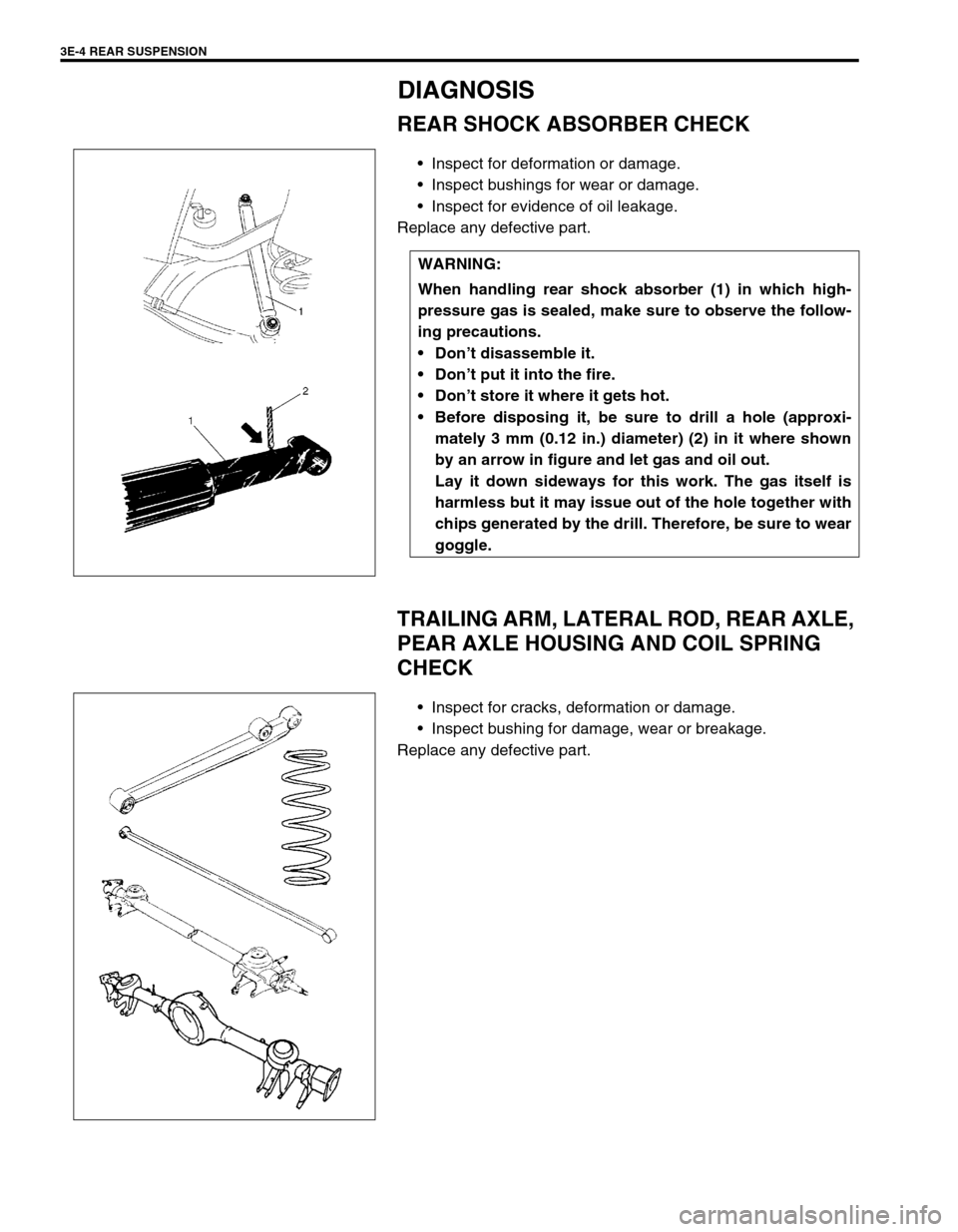 SUZUKI SWIFT 2000 1.G RG413 Service User Guide 3E-4 REAR SUSPENSION
DIAGNOSIS
REAR SHOCK ABSORBER CHECK
Inspect for deformation or damage.
Inspect bushings for wear or damage.
Inspect for evidence of oil leakage.
Replace any defective part.
TRA SUZUKI SWIFT 2000 1.G RG413 Service User Guide 3E-4 REAR SUSPENSION
DIAGNOSIS
REAR SHOCK ABSORBER CHECK
Inspect for deformation or damage.
Inspect bushings for wear or damage.
Inspect for evidence of oil leakage.
Replace any defective part.
TRA