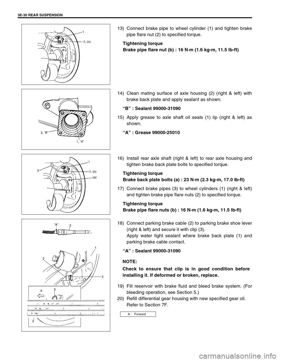 SUZUKI SWIFT 2000 1.G RG413 Service Owners Manual 3E-30 REAR SUSPENSION
13) Connect brake pipe to wheel cylinder (1) and tighten brake
pipe flare nut (2) to specified torque.
Tightening torque
Brake pipe flare nut (b) : 16 N·m (1.6 kg-m, 11.5 lb-ft)