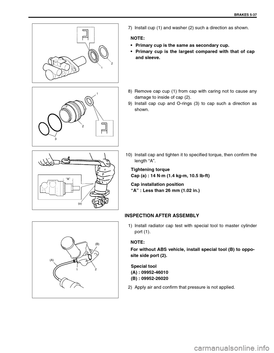 SUZUKI SWIFT 2000 1.G RG413 Service Workshop Manual BRAKES 5-37
7) Install cup (1) and washer (2) such a direction as shown.
8) Remove cap cup (1) from cap with caring not to cause any
damage to inside of cap (2).
9) Install cap cup and O-rings (3) to 