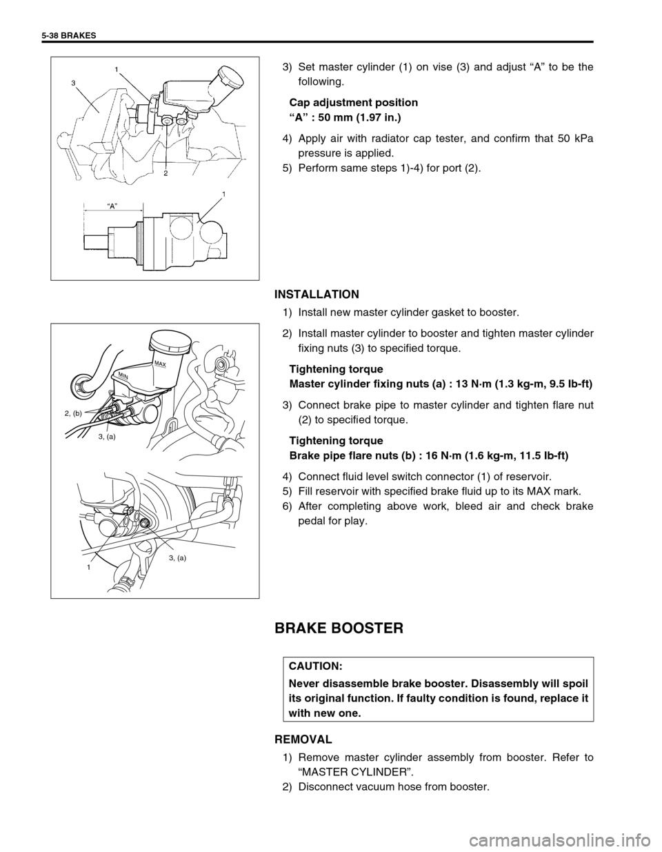 SUZUKI SWIFT 2000 1.G RG413 Service Workshop Manual 5-38 BRAKES
3) Set master cylinder (1) on vise (3) and adjust “A” to be the
following.
Cap adjustment position
“A” : 50 mm (1.97 in.)
4) Apply air with radiator cap tester, and confirm that 50