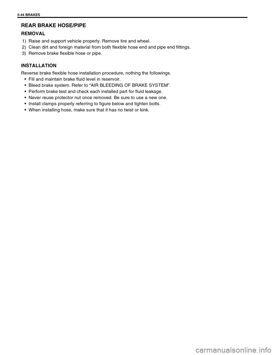 SUZUKI SWIFT 2000 1.G RG413 Service Workshop Manual 5-44 BRAKES
REAR BRAKE HOSE/PIPE
REMOVAL
1) Raise and support vehicle properly. Remove tire and wheel.
2) Clean dirt and foreign material from both flexible hose end and pipe end fittings.
3) Remove b