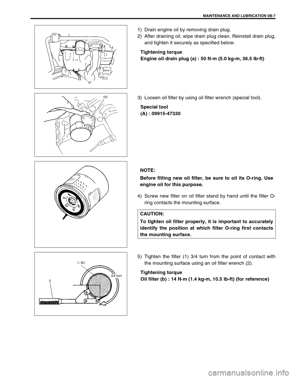 SUZUKI SWIFT 2000 1.G RG413 Service Workshop Manual MAINTENANCE AND LUBRICATION 0B-7
1) Drain engine oil by removing drain plug.
2) After draining oil, wipe drain plug clean. Reinstall drain plug,
and tighten it securely as specified below.
Tightening 