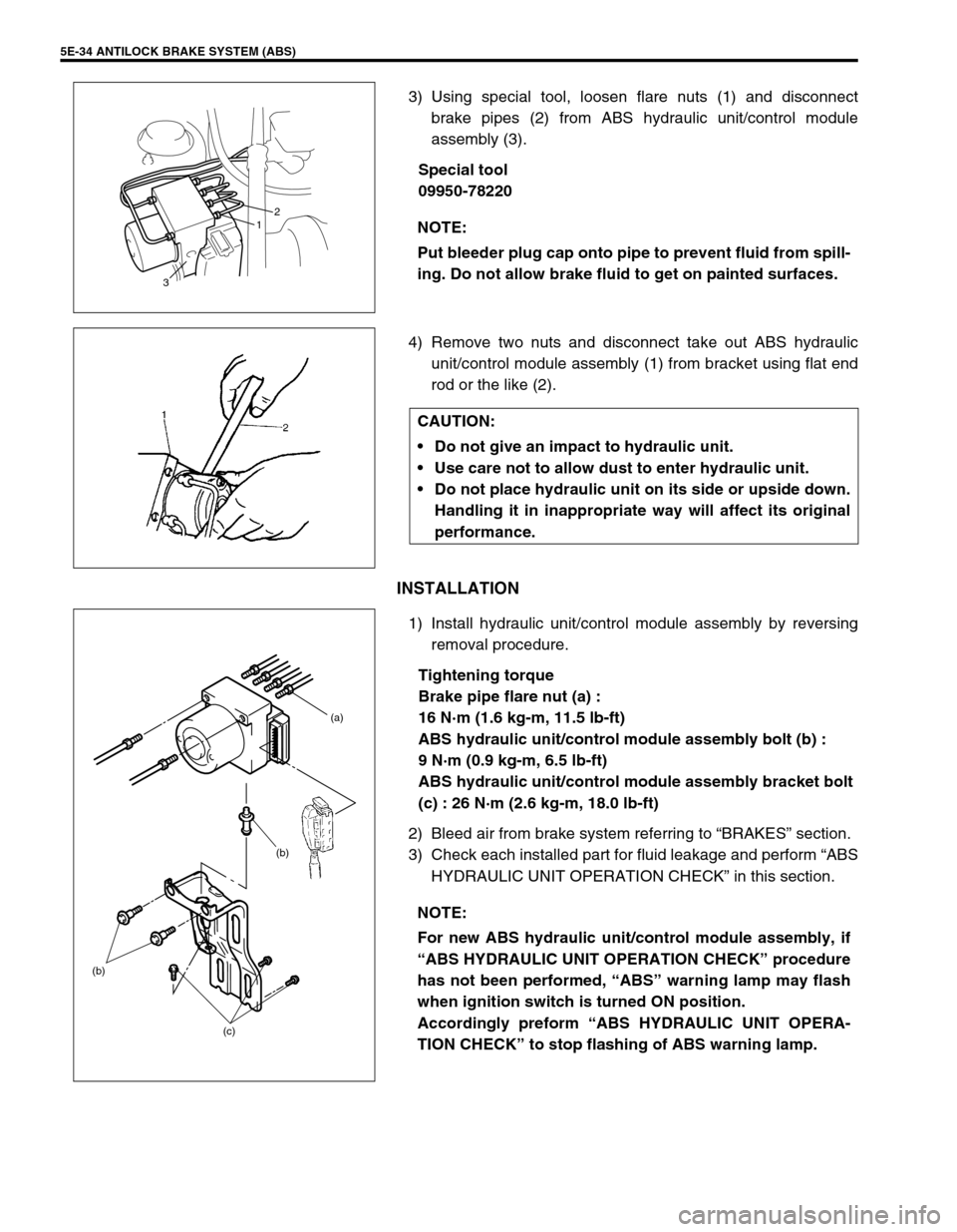 SUZUKI SWIFT 2000 1.G RG413 Service Workshop Manual 5E-34 ANTILOCK BRAKE SYSTEM (ABS)
3) Using special tool, loosen flare nuts (1) and disconnect
brake pipes (2) from ABS hydraulic unit/control module
assembly (3).
Special tool
09950-78220
4) Remove tw SUZUKI SWIFT 2000 1.G RG413 Service Workshop Manual 5E-34 ANTILOCK BRAKE SYSTEM (ABS)
3) Using special tool, loosen flare nuts (1) and disconnect
brake pipes (2) from ABS hydraulic unit/control module
assembly (3).
Special tool
09950-78220
4) Remove tw