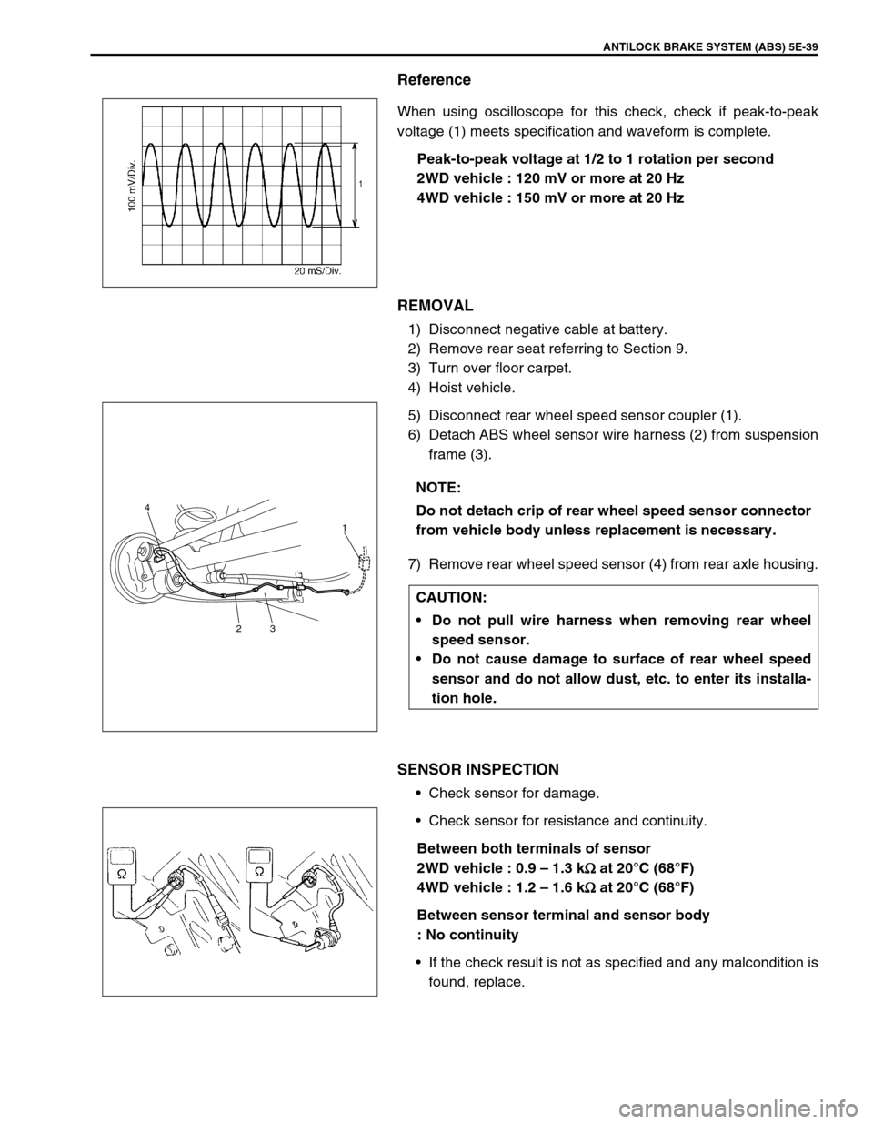 SUZUKI SWIFT 2000 1.G RG413 Service Workshop Manual ANTILOCK BRAKE SYSTEM (ABS) 5E-39
Reference
When using oscilloscope for this check, check if peak-to-peak
voltage (1) meets specification and waveform is complete.
Peak-to-peak voltage at 1/2 to 1 rot