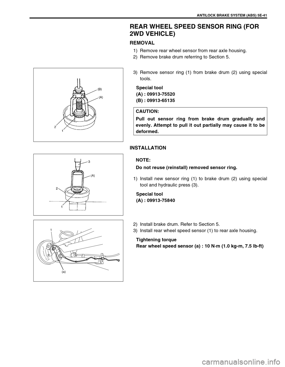 SUZUKI SWIFT 2000 1.G RG413 Service Repair Manual ANTILOCK BRAKE SYSTEM (ABS) 5E-41
REAR WHEEL SPEED SENSOR RING (FOR
2WD VEHICLE)
REMOVAL
1) Remove rear wheel sensor from rear axle housing.
2) Remove brake drum referring to Section 5.
3) Remove sen SUZUKI SWIFT 2000 1.G RG413 Service Repair Manual ANTILOCK BRAKE SYSTEM (ABS) 5E-41
REAR WHEEL SPEED SENSOR RING (FOR
2WD VEHICLE)
REMOVAL
1) Remove rear wheel sensor from rear axle housing.
2) Remove brake drum referring to Section 5.
3) Remove sen