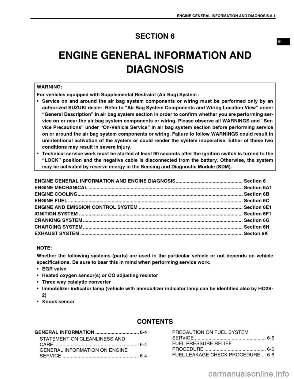 SUZUKI SWIFT 2000 1.G RG413 Service Workshop Manual ENGINE GENERAL INFORMATION AND DIAGNOSIS 6-1
6
6F2
6G
6H
6K
7A
7A1
7B1
7C1
7D
7E
7F
8A
8B
8C
8D
8E
9
10A
10B
SECTION 6
ENGINE GENERAL INFORMATION AND
DIAGNOSIS
ENGINE GENERAL INFORMATION AND ENGINE DI