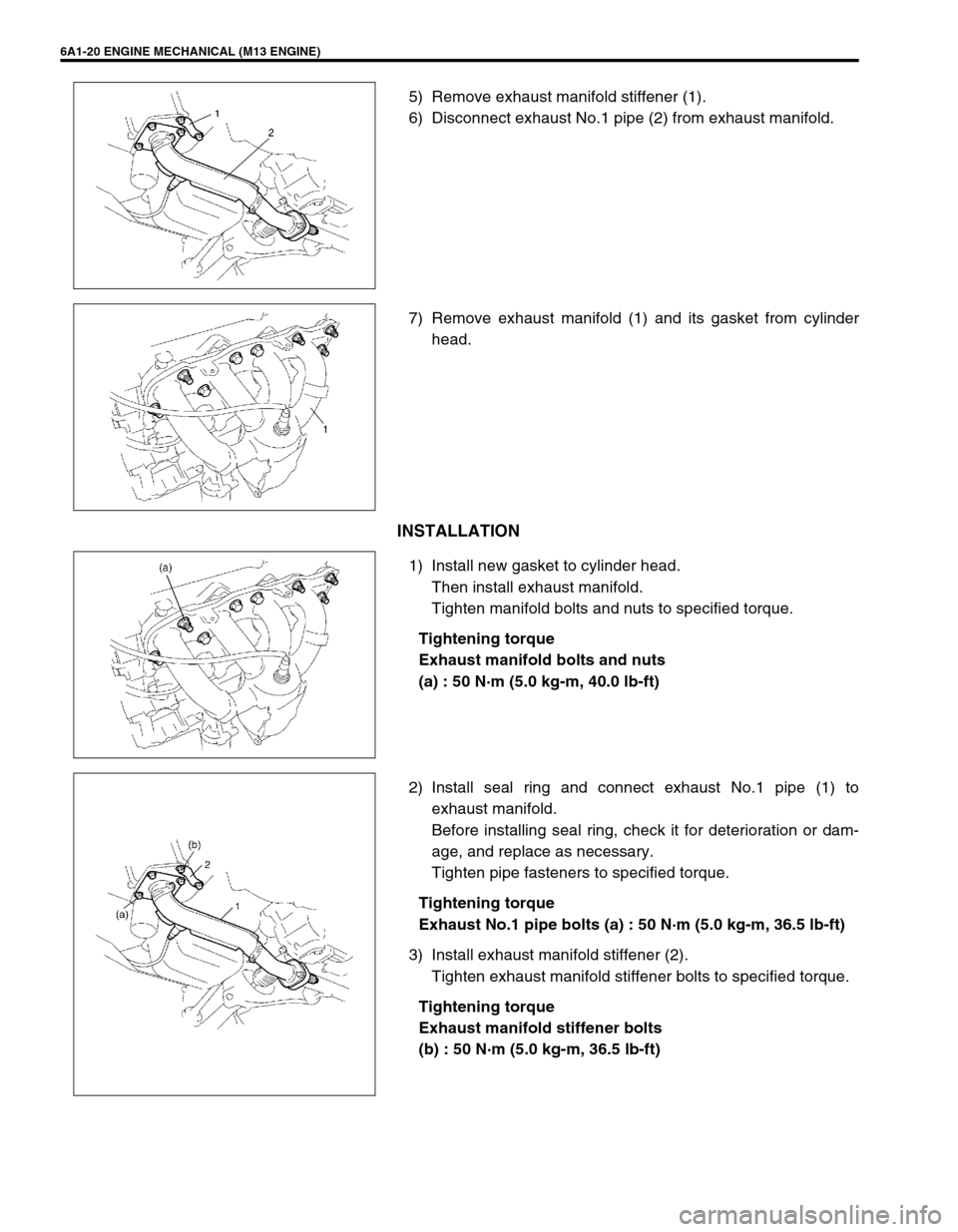 SUZUKI SWIFT 2000 1.G RG413 Service Workshop Manual 6A1-20 ENGINE MECHANICAL (M13 ENGINE)
5) Remove exhaust manifold stiffener (1).
6) Disconnect exhaust No.1 pipe (2) from exhaust manifold.
7) Remove exhaust manifold (1) and its gasket from cylinder
h SUZUKI SWIFT 2000 1.G RG413 Service Workshop Manual 6A1-20 ENGINE MECHANICAL (M13 ENGINE)
5) Remove exhaust manifold stiffener (1).
6) Disconnect exhaust No.1 pipe (2) from exhaust manifold.
7) Remove exhaust manifold (1) and its gasket from cylinder
h