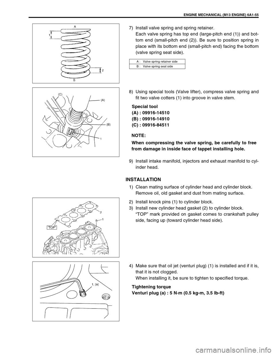 SUZUKI SWIFT 2000 1.G RG413 Service Workshop Manual ENGINE MECHANICAL (M13 ENGINE) 6A1-55
7) Install valve spring and spring retainer.
Each valve spring has top end (large-pitch end (1)) and bot-
tom end (small-pitch end (2)). Be sure to position sprin
