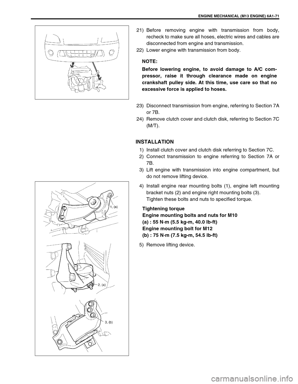 SUZUKI SWIFT 2000 1.G RG413 Service Service Manual ENGINE MECHANICAL (M13 ENGINE) 6A1-71
21) Before removing engine with transmission from body,
recheck to make sure all hoses, electric wires and cables are
disconnected from engine and transmission.
2