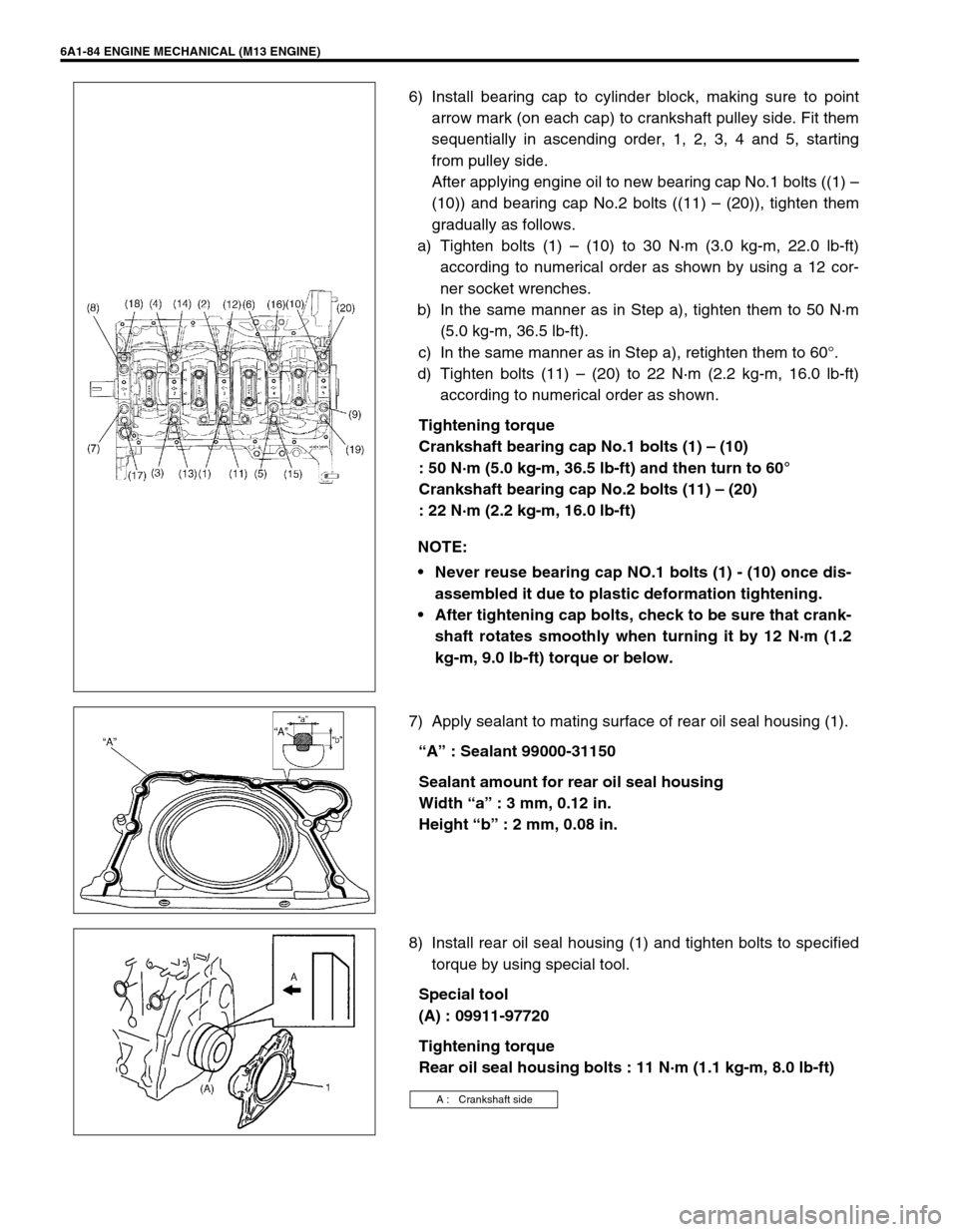 SUZUKI SWIFT 2000 1.G RG413 Service Workshop Manual 6A1-84 ENGINE MECHANICAL (M13 ENGINE)
6) Install bearing cap to cylinder block, making sure to point
arrow mark (on each cap) to crankshaft pulley side. Fit them
sequentially in ascending order, 1, 2, SUZUKI SWIFT 2000 1.G RG413 Service Workshop Manual 6A1-84 ENGINE MECHANICAL (M13 ENGINE)
6) Install bearing cap to cylinder block, making sure to point
arrow mark (on each cap) to crankshaft pulley side. Fit them
sequentially in ascending order, 1, 2,