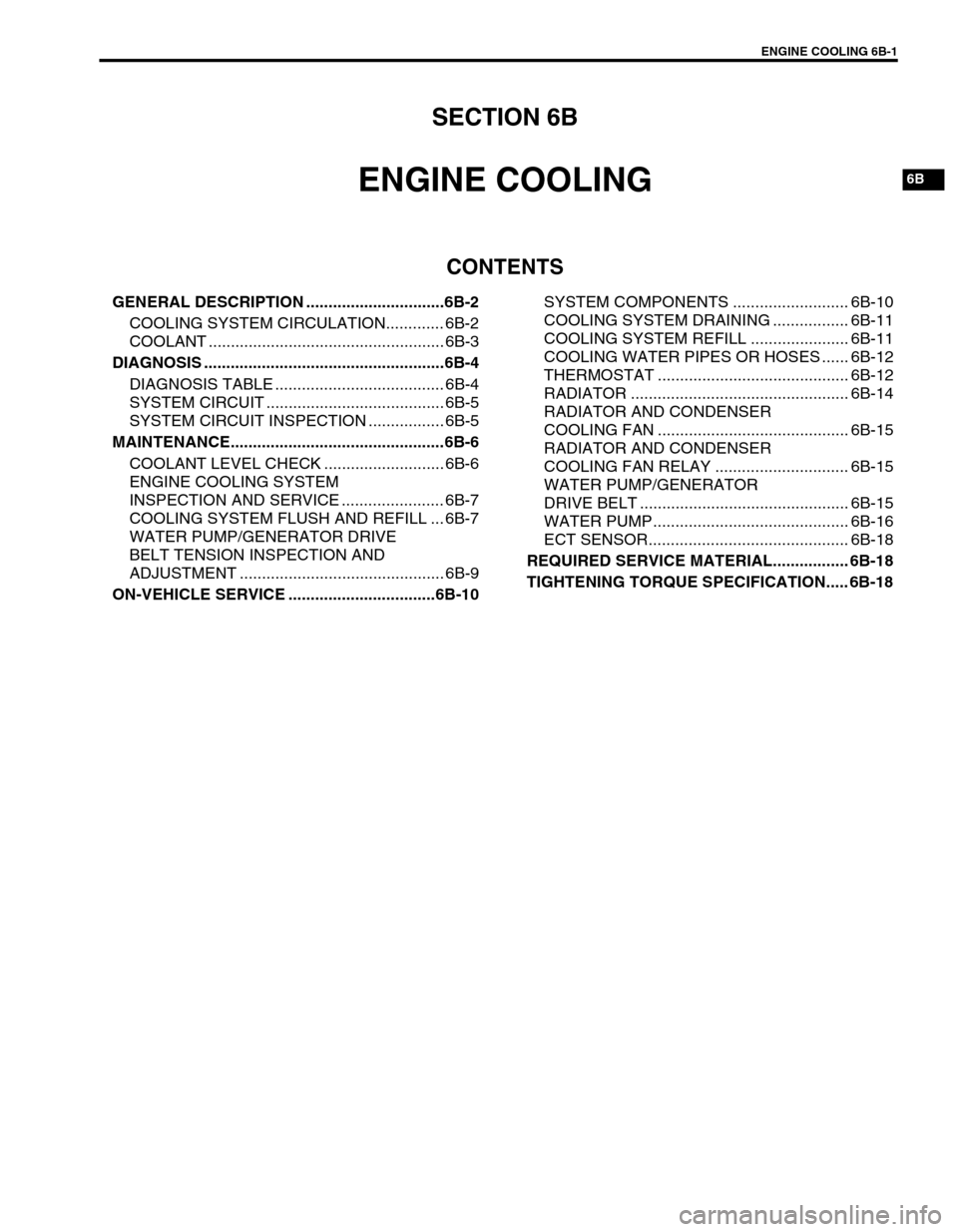 SUZUKI SWIFT 2000 1.G RG413 Service Service Manual ENGINE COOLING 6B-1
6B
SECTION 6B
ENGINE COOLING
CONTENTS
GENERAL DESCRIPTION ...............................6B-2
COOLING SYSTEM CIRCULATION............. 6B-2
COOLANT .................................