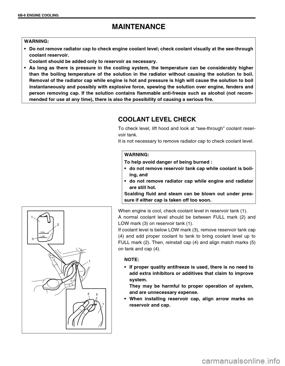 SUZUKI SWIFT 2000 1.G RG413 Service Service Manual 6B-6 ENGINE COOLING
MAINTENANCE
COOLANT LEVEL CHECK
To check level, lift hood and look at “see-through” coolant reser-
voir tank.
It is not necessary to remove radiator cap to check coolant level.