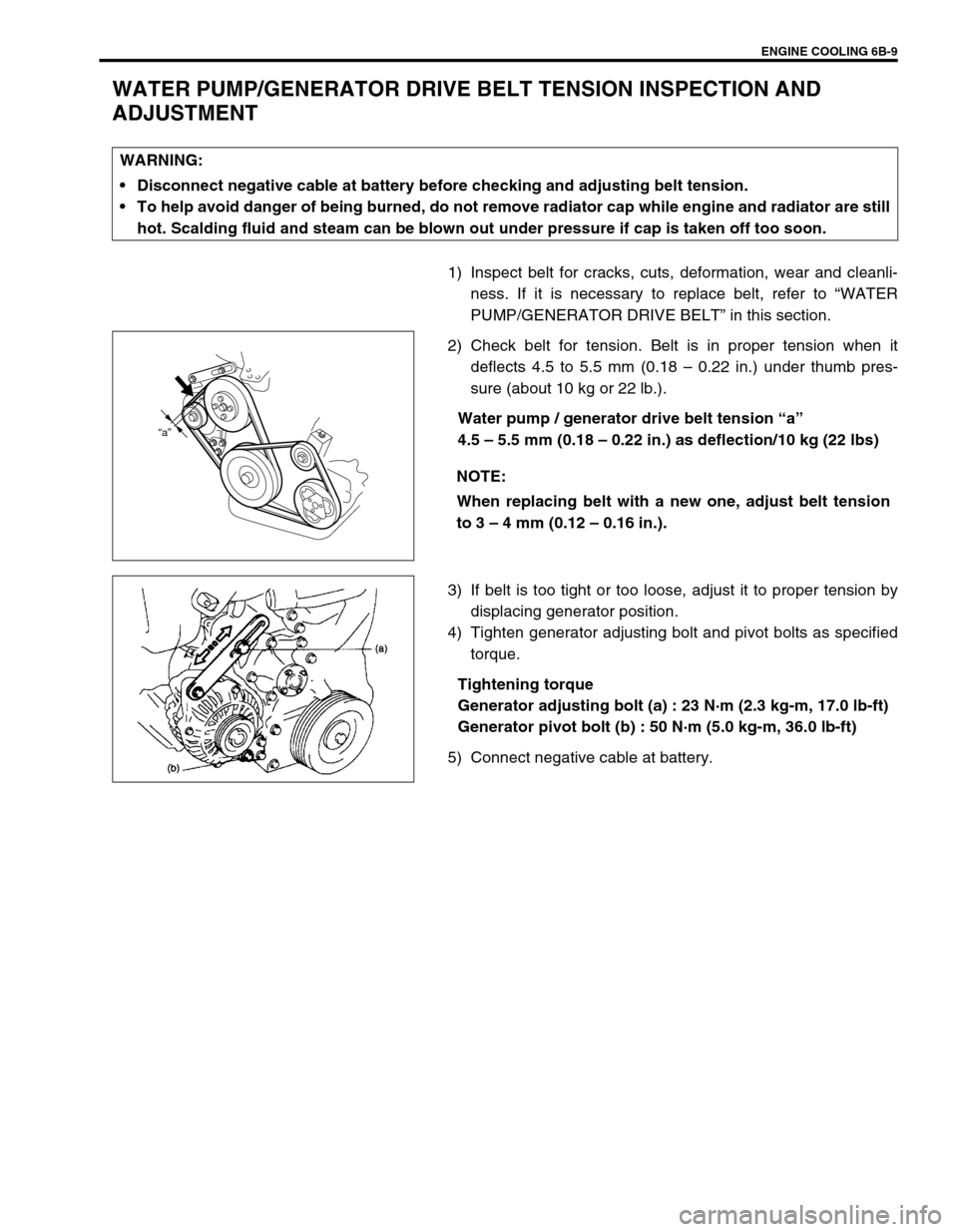 SUZUKI SWIFT 2000 1.G RG413 Service Owners Guide ENGINE COOLING 6B-9
WATER PUMP/GENERATOR DRIVE BELT TENSION INSPECTION AND
ADJUSTMENT
1) Inspect belt for cracks, cuts, deformation, wear and cleanli-
ness. If it is necessary to replace belt, refer SUZUKI SWIFT 2000 1.G RG413 Service Owners Guide ENGINE COOLING 6B-9
WATER PUMP/GENERATOR DRIVE BELT TENSION INSPECTION AND
ADJUSTMENT
1) Inspect belt for cracks, cuts, deformation, wear and cleanli-
ness. If it is necessary to replace belt, refer