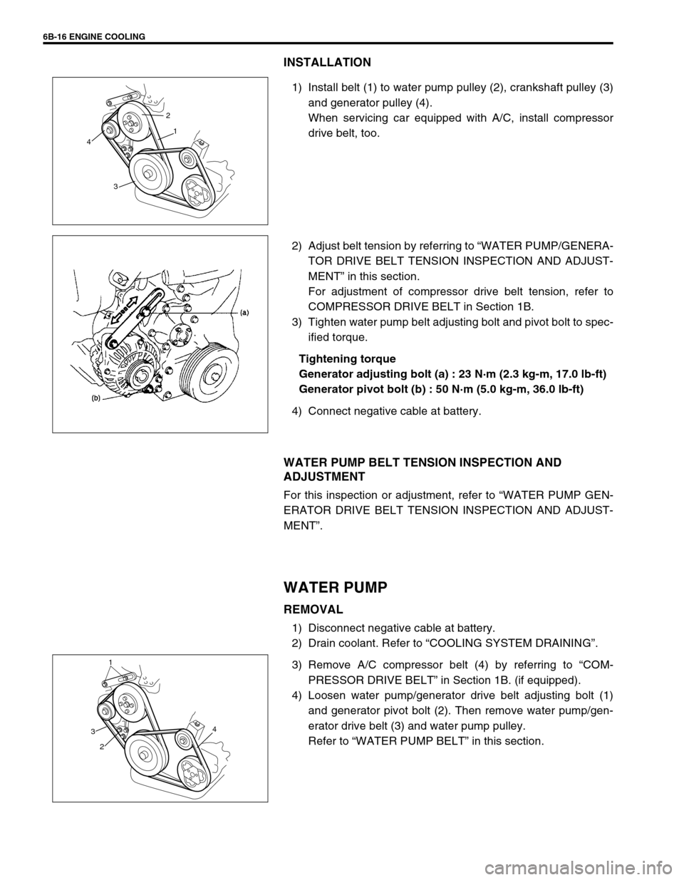 SUZUKI SWIFT 2000 1.G RG413 Service Owners Guide 6B-16 ENGINE COOLING
INSTALLATION
1) Install belt (1) to water pump pulley (2), crankshaft pulley (3)
and generator pulley (4).
When servicing car equipped with A/C, install compressor
drive belt, too SUZUKI SWIFT 2000 1.G RG413 Service Owners Guide 6B-16 ENGINE COOLING
INSTALLATION
1) Install belt (1) to water pump pulley (2), crankshaft pulley (3)
and generator pulley (4).
When servicing car equipped with A/C, install compressor
drive belt, too
