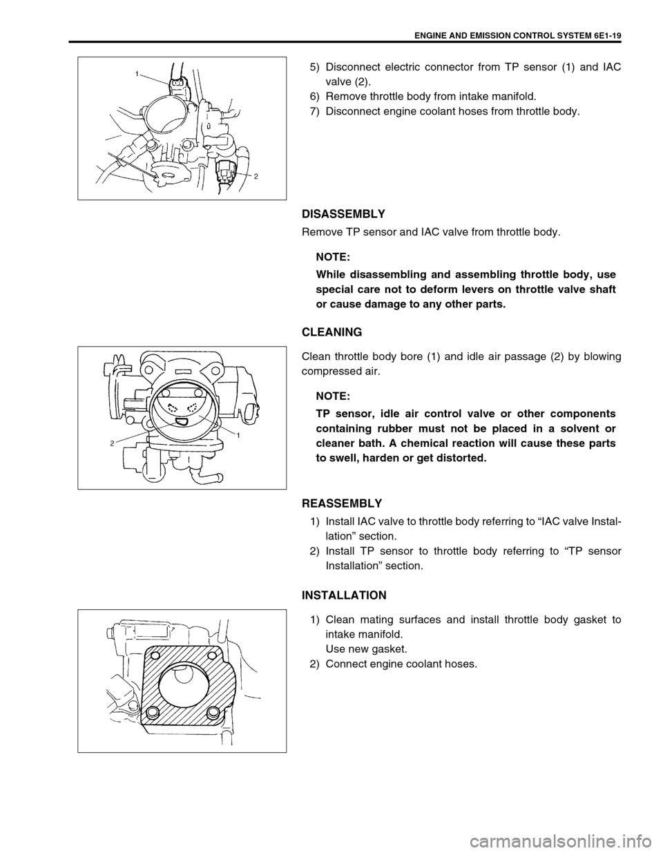 SUZUKI SWIFT 2000 1.G RG413 Service Repair Manual ENGINE AND EMISSION CONTROL SYSTEM 6E1-19
5) Disconnect electric connector from TP sensor (1) and IAC
valve (2).
6) Remove throttle body from intake manifold.
7) Disconnect engine coolant hoses from t