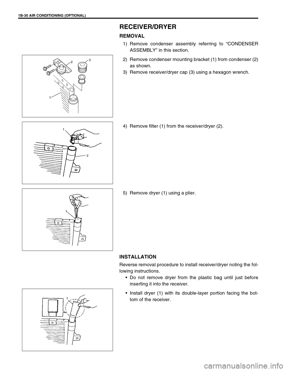 SUZUKI SWIFT 2000 1.G RG413 Service Workshop Manual 1B-30 AIR CONDITIONING (OPTIONAL)
RECEIVER/DRYER
REMOVAL
1) Remove condenser assembly referring to “CONDENSER
ASSEMBLY” in this section.
2) Remove condenser mounting bracket (1) from condenser (2)