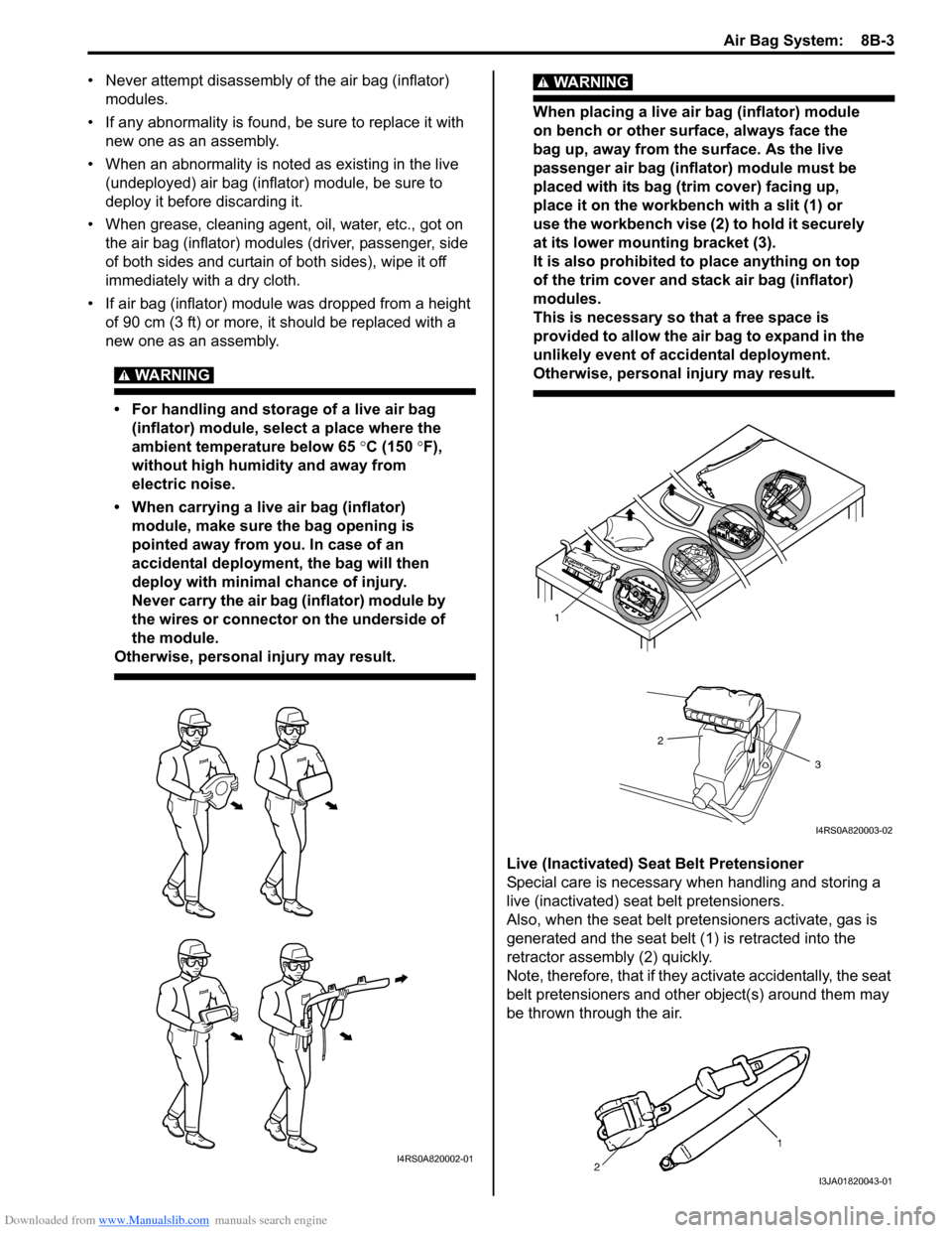 SUZUKI SWIFT 2007 2.G Service Workshop Manual Downloaded from www.Manualslib.com manuals search engine Air Bag System:  8B-3
• Never attempt disassembly of the air bag (inflator) modules.
• If any abnormality is found,  be sure to replace it 