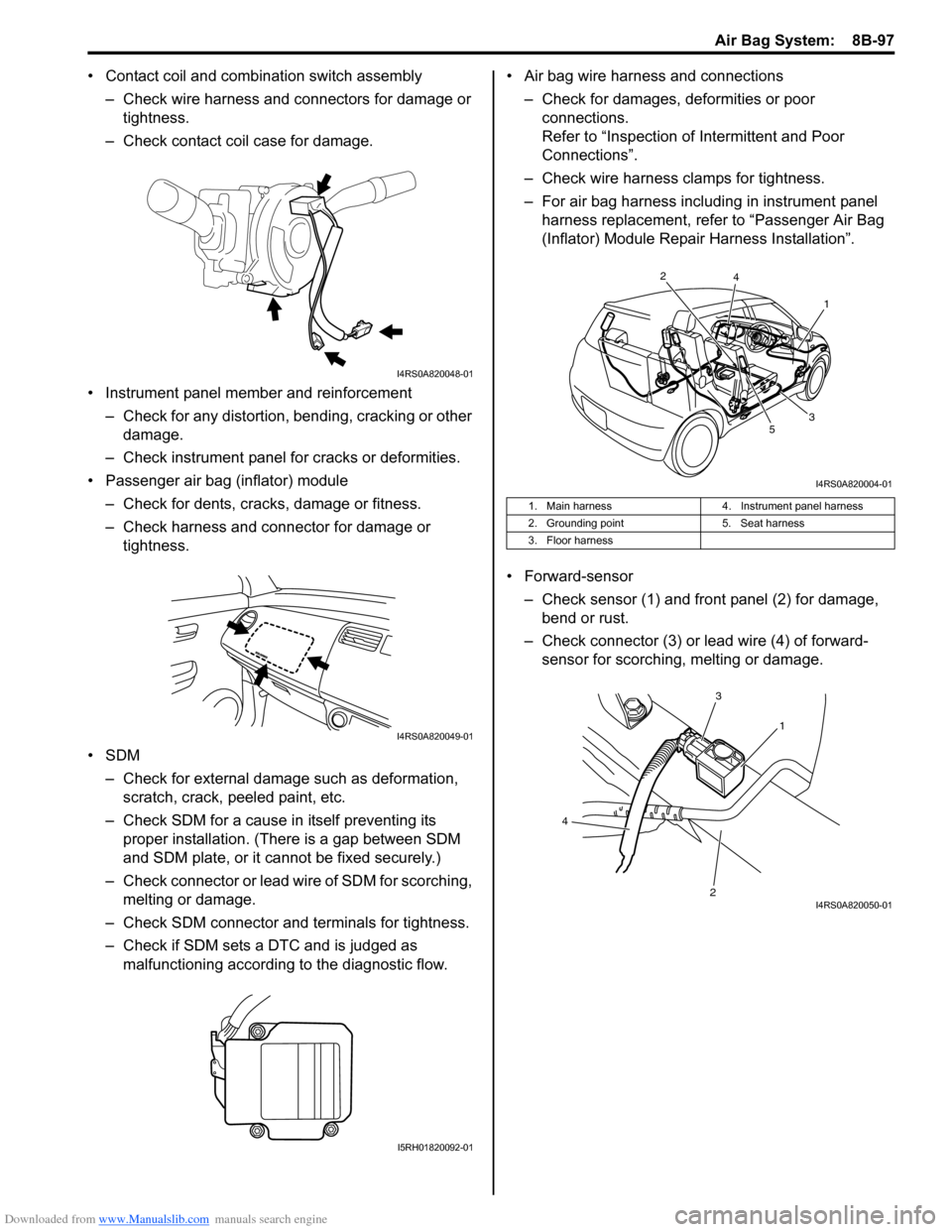 SUZUKI SWIFT 2006 2.G Service Workshop Manual Downloaded from www.Manualslib.com manuals search engine Air Bag System:  8B-97
• Contact coil and combination switch assembly
– Check wire harness and connectors for damage or  tightness.
– Che
