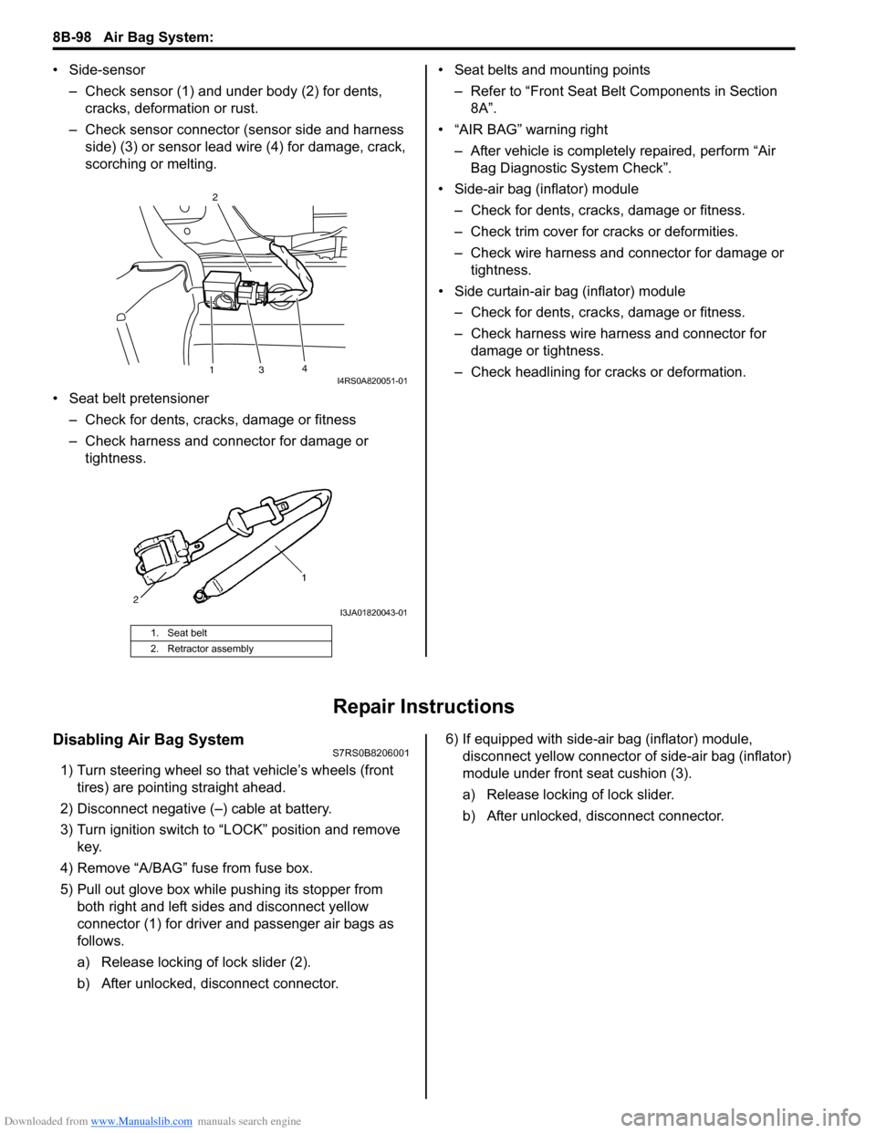 SUZUKI SWIFT 2004 2.G Service Workshop Manual Downloaded from www.Manualslib.com manuals search engine 8B-98 Air Bag System: 
• Side-sensor– Check sensor (1) and under body (2) for dents, cracks, deformation or rust.
– Check sensor connecto