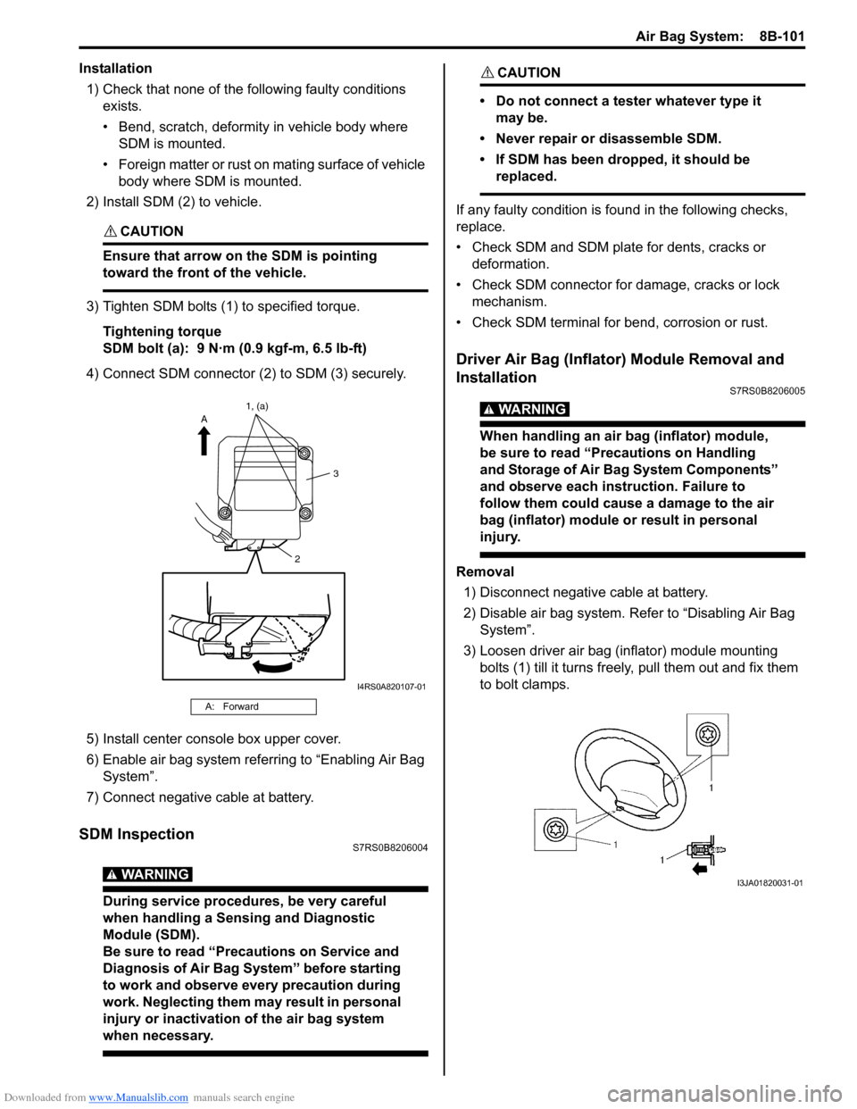 SUZUKI SWIFT 2006 2.G Service Workshop Manual Downloaded from www.Manualslib.com manuals search engine Air Bag System:  8B-101
Installation1) Check that none of the following faulty conditions  exists.
• Bend, scratch, deformity in vehicle body