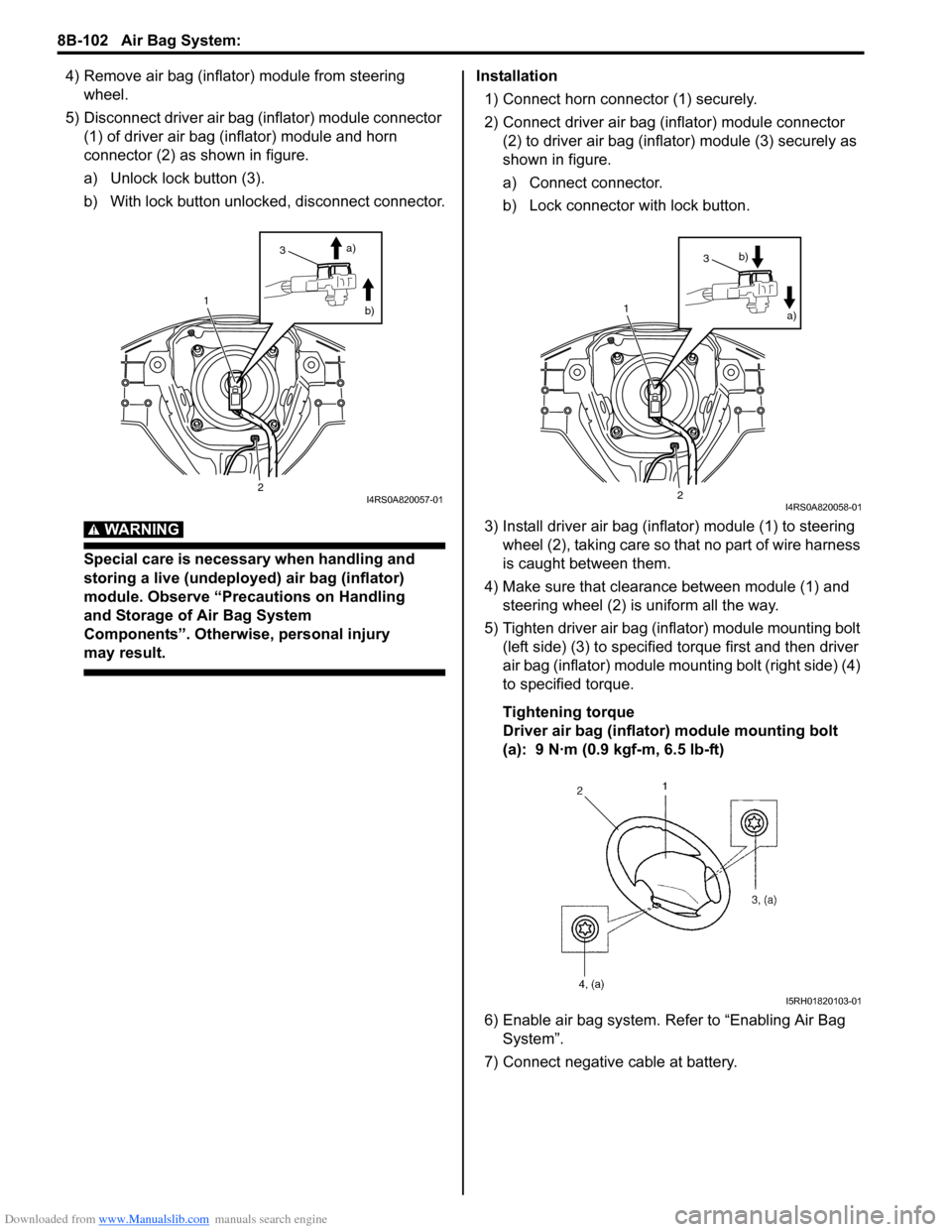 SUZUKI SWIFT 2007 2.G Service Workshop Manual Downloaded from www.Manualslib.com manuals search engine 8B-102 Air Bag System: 
4) Remove air bag (inflator) module from steering wheel.
5) Disconnect driver air bag (inflator) module connector  (1) 