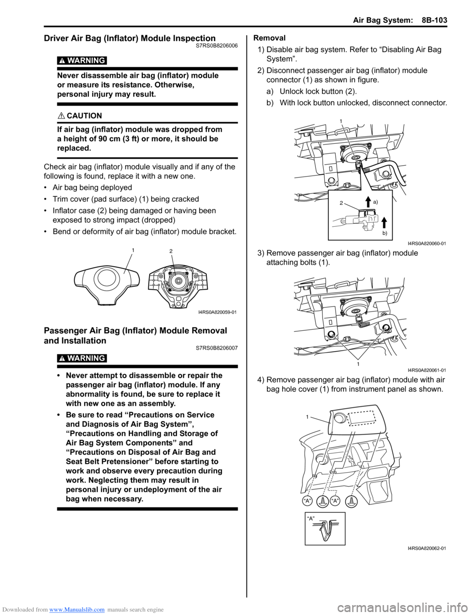 SUZUKI SWIFT 2006 2.G Service User Guide Downloaded from www.Manualslib.com manuals search engine Air Bag System:  8B-103
Driver Air Bag (Inflator) Module InspectionS7RS0B8206006
WARNING! 
Never disassemble air bag (inflator) module 
or meas