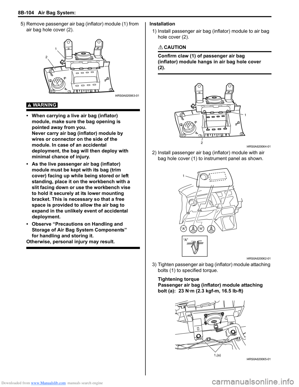 SUZUKI SWIFT 2005 2.G Service Manual Online Downloaded from www.Manualslib.com manuals search engine 8B-104 Air Bag System:
5) Remove passenger air bag (inflator) module (1) from air bag hole cover (2).
WARNING!
• When carrying a live air b SUZUKI SWIFT 2005 2.G Service Manual Online Downloaded from www.Manualslib.com manuals search engine 8B-104 Air Bag System:
5) Remove passenger air bag (inflator) module (1) from air bag hole cover (2).
WARNING!
• When carrying a live air b