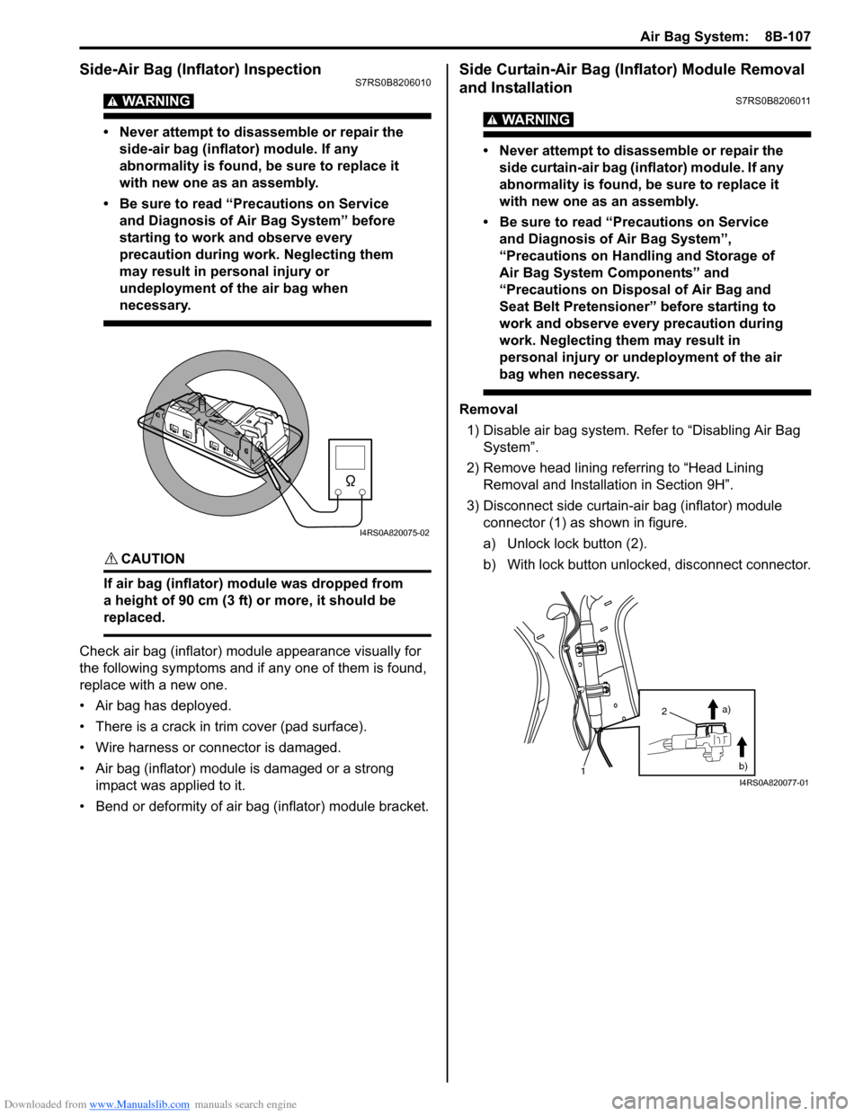 SUZUKI SWIFT 2006 2.G Service Manual PDF Downloaded from www.Manualslib.com manuals search engine Air Bag System:  8B-107
Side-Air Bag (Inflator) InspectionS7RS0B8206010
WARNING! 
• Never attempt to disassemble or repair the side-air bag (