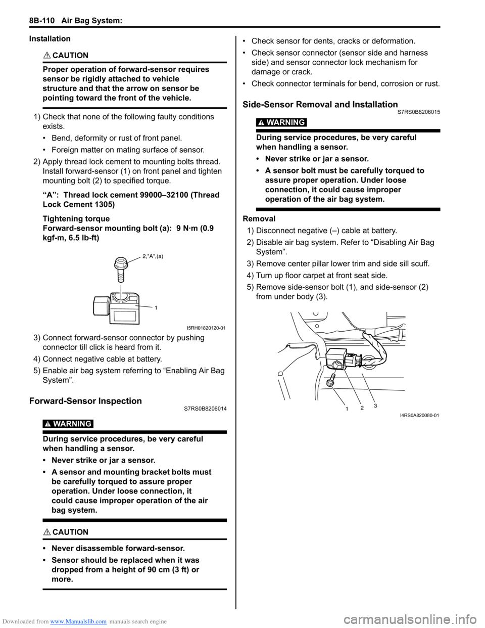 SUZUKI SWIFT 2006 2.G Service Workshop Manual Downloaded from www.Manualslib.com manuals search engine 8B-110 Air Bag System: 
Installation
CAUTION! 
Proper operation of forward-sensor requires 
sensor be rigidly attached to vehicle 
structure an