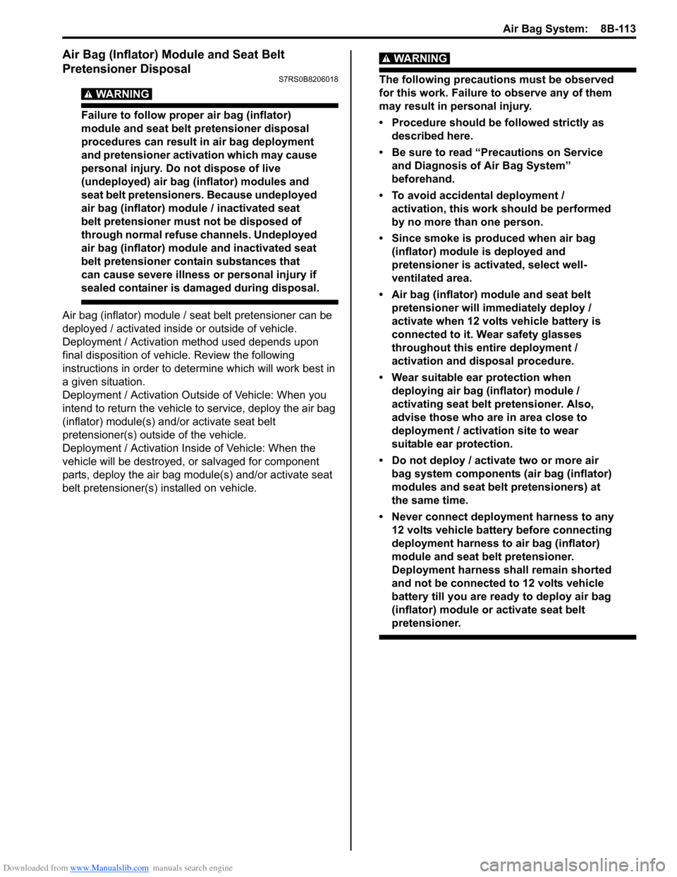 SUZUKI SWIFT 2006 2.G Service Manual PDF Downloaded from www.Manualslib.com manuals search engine Air Bag System:  8B-113
Air Bag (Inflator) Module and Seat Belt 
Pretensioner Disposal
S7RS0B8206018
WARNING! 
Failure to follow proper air bag