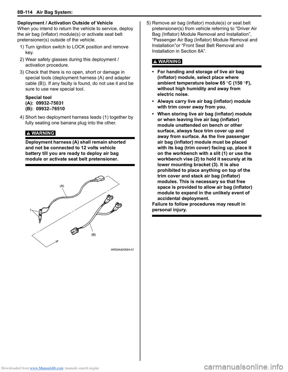 SUZUKI SWIFT 2006 2.G Service Manual PDF Downloaded from www.Manualslib.com manuals search engine 8B-114 Air Bag System: 
Deployment / Activation Outside of Vehicle
When you intend to return the vehicle to service, deploy 
the air bag (infla
