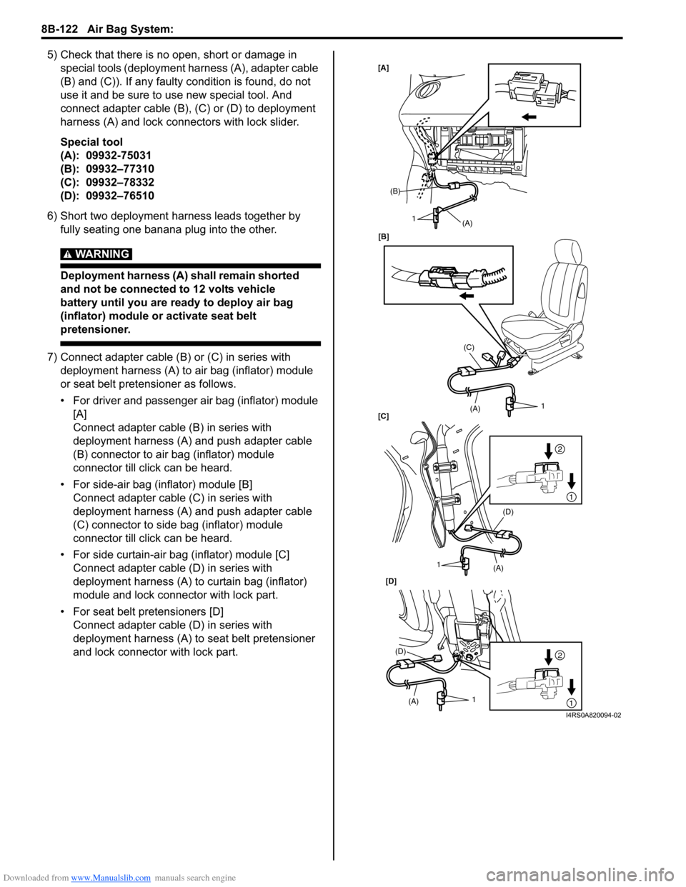 SUZUKI SWIFT 2008 2.G Service Workshop Manual Downloaded from www.Manualslib.com manuals search engine 8B-122 Air Bag System: 
5) Check that there is no open, short or damage in special tools (deployment harness (A), adapter cable 
(B) and (C)). 