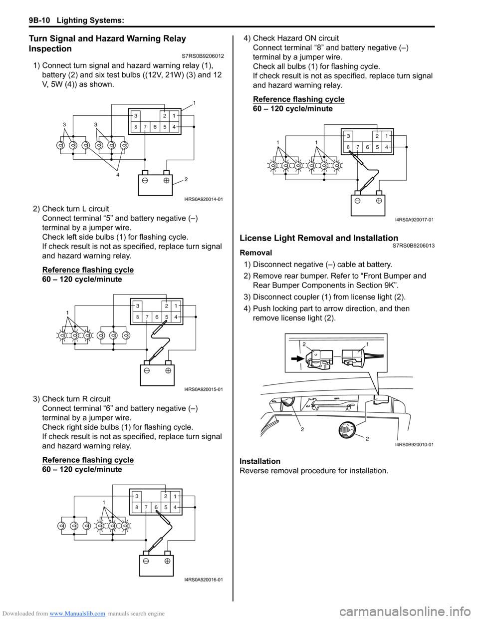 SUZUKI SWIFT 2007 2.G Service Workshop Manual Downloaded from www.Manualslib.com manuals search engine 9B-10 Lighting Systems: 
Turn Signal and Hazard Warning Relay 
Inspection
S7RS0B9206012
1) Connect turn signal and hazard warning relay (1), ba