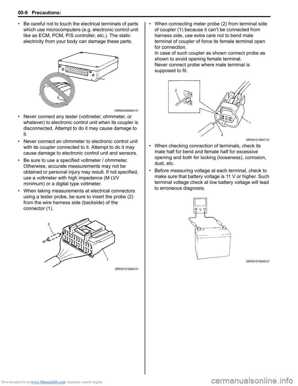 SUZUKI SWIFT 2005 2.G Service Workshop Manual Downloaded from www.Manualslib.com manuals search engine 00-9 Precautions: 
• Be careful not to touch the electrical terminals of parts which use microcomputers (e.g. electronic control unit 
like a