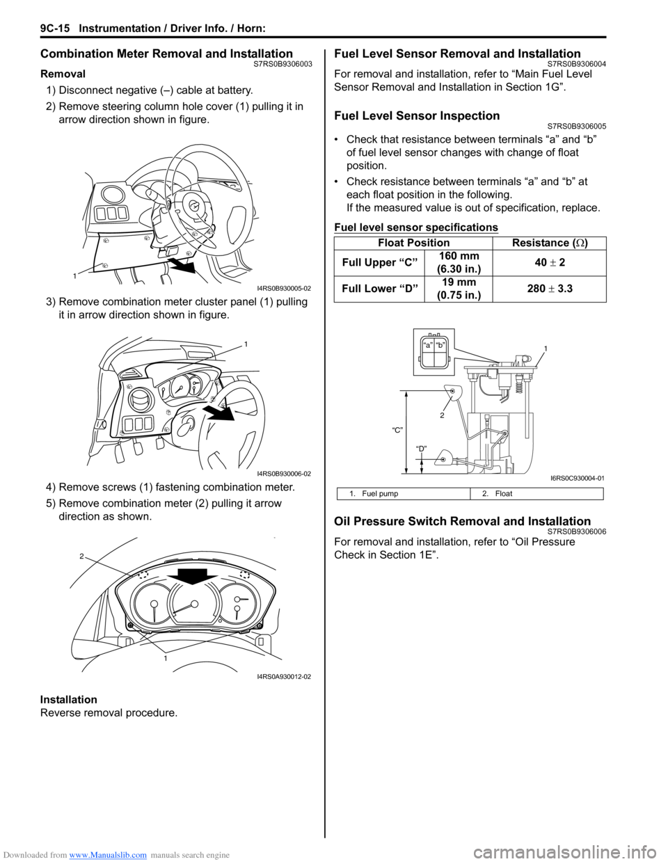 SUZUKI SWIFT 2005 2.G Service Service Manual Downloaded from www.Manualslib.com manuals search engine 9C-15 Instrumentation / Driver Info. / Horn: 
Combination Meter Removal and InstallationS7RS0B9306003
Removal1) Disconnect negative (–) cable