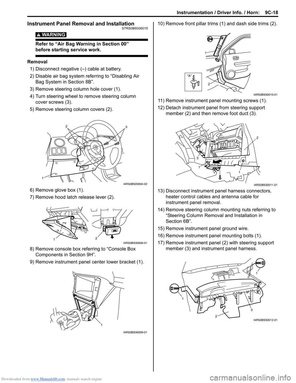 SUZUKI SWIFT 2008 2.G Service Workshop Manual Downloaded from www.Manualslib.com manuals search engine Instrumentation / Driver Info. / Horn:  9C-18
Instrument Panel Removal and InstallationS7RS0B9306015
WARNING! 
Refer to “Air Bag Warning in S