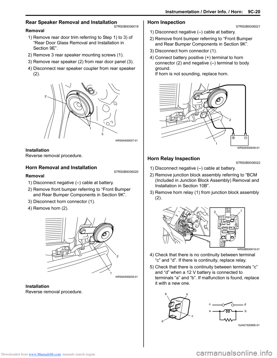 SUZUKI SWIFT 2006 2.G Service Workshop Manual Downloaded from www.Manualslib.com manuals search engine Instrumentation / Driver Info. / Horn:  9C-20
Rear Speaker Removal and InstallationS7RS0B9306019
Removal
1) Remove rear door trim referring to 