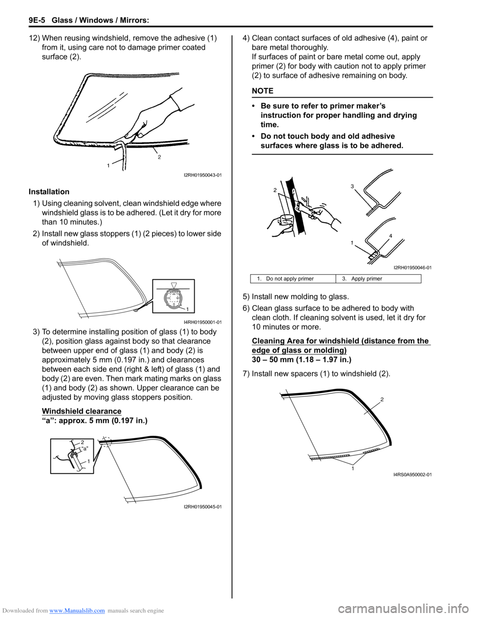 SUZUKI SWIFT 2006 2.G Service Owners Manual Downloaded from www.Manualslib.com manuals search engine 9E-5 Glass / Windows / Mirrors: 
12) When reusing windshield, remove the adhesive (1) from it, using care not to damage primer coated 
surface 