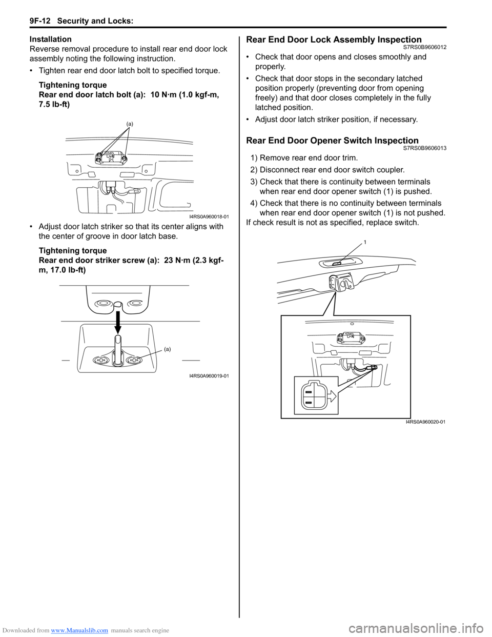 SUZUKI SWIFT 2006 2.G Service Workshop Manual Downloaded from www.Manualslib.com manuals search engine 9F-12 Security and Locks: 
Installation
Reverse removal procedure to install rear end door lock 
assembly noting the following instruction.
•