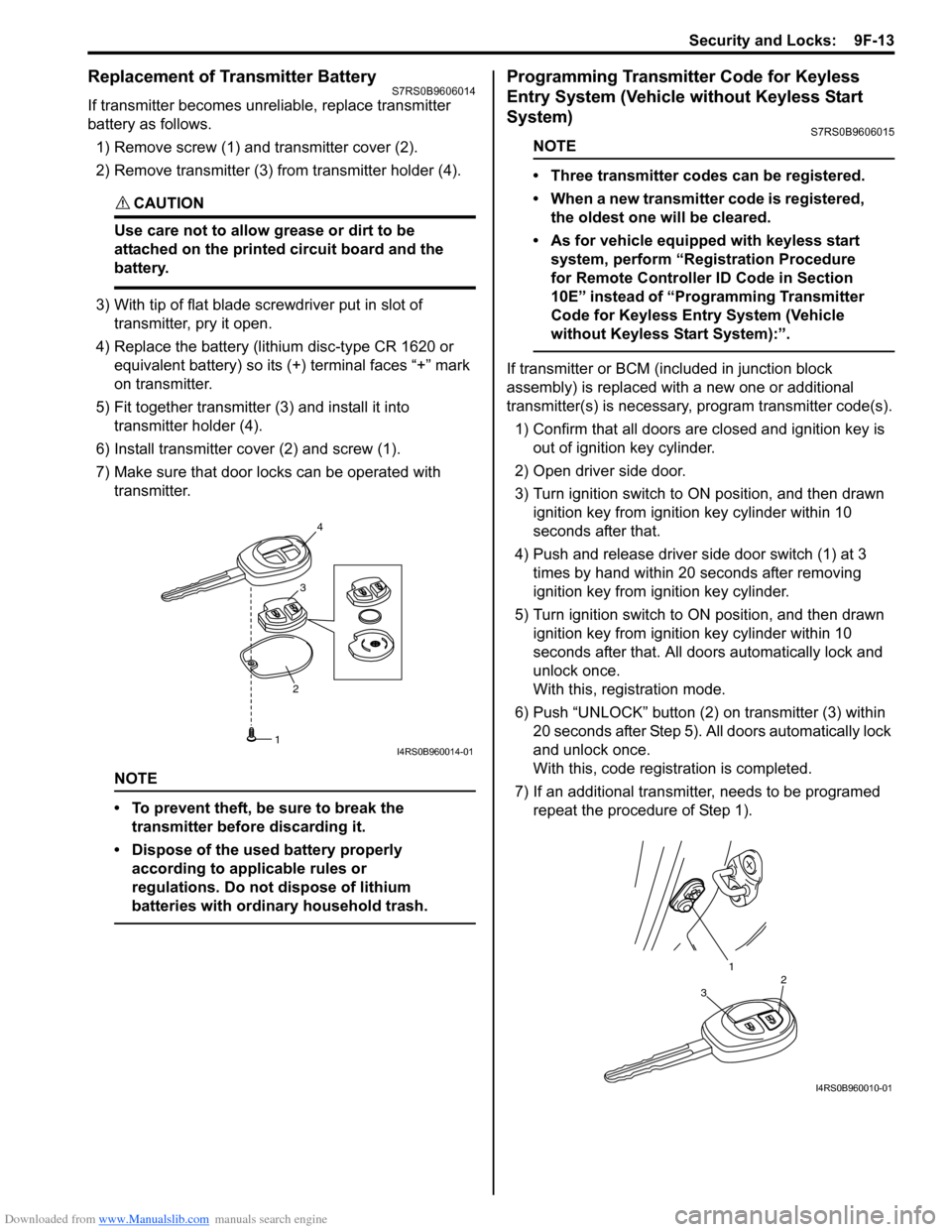 SUZUKI SWIFT 2005 2.G Service Workshop Manual Downloaded from www.Manualslib.com manuals search engine Security and Locks:  9F-13
Replacement of Transmitter Battery S7RS0B9606014
If transmitter becomes unreliable, replace transmitter 
battery as 