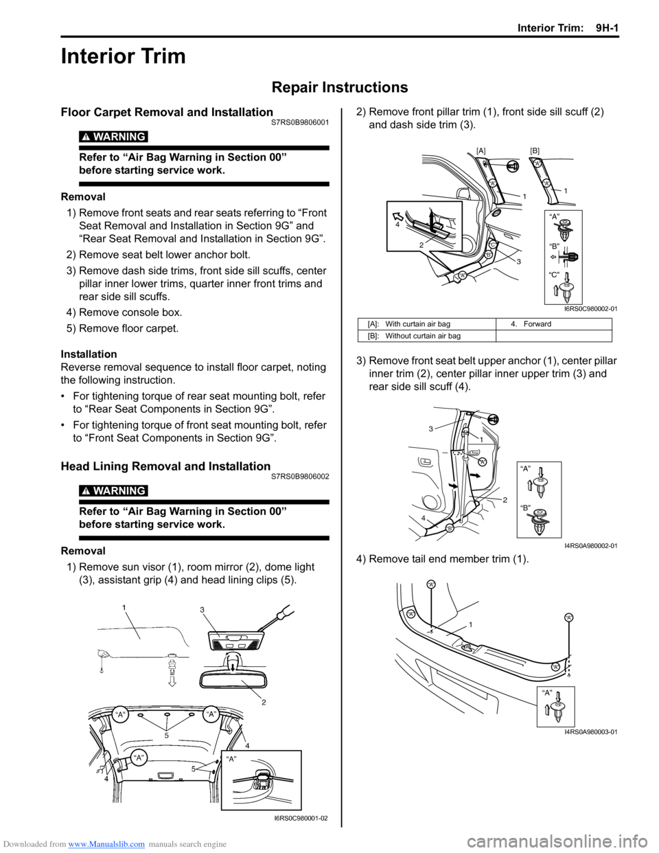 SUZUKI SWIFT 2005 2.G Service Workshop Manual Downloaded from www.Manualslib.com manuals search engine Interior Trim:  9H-1
Body, Cab and Accessories
Interior Trim
Repair Instructions
Floor Carpet Removal and InstallationS7RS0B9806001
WARNING! 
R