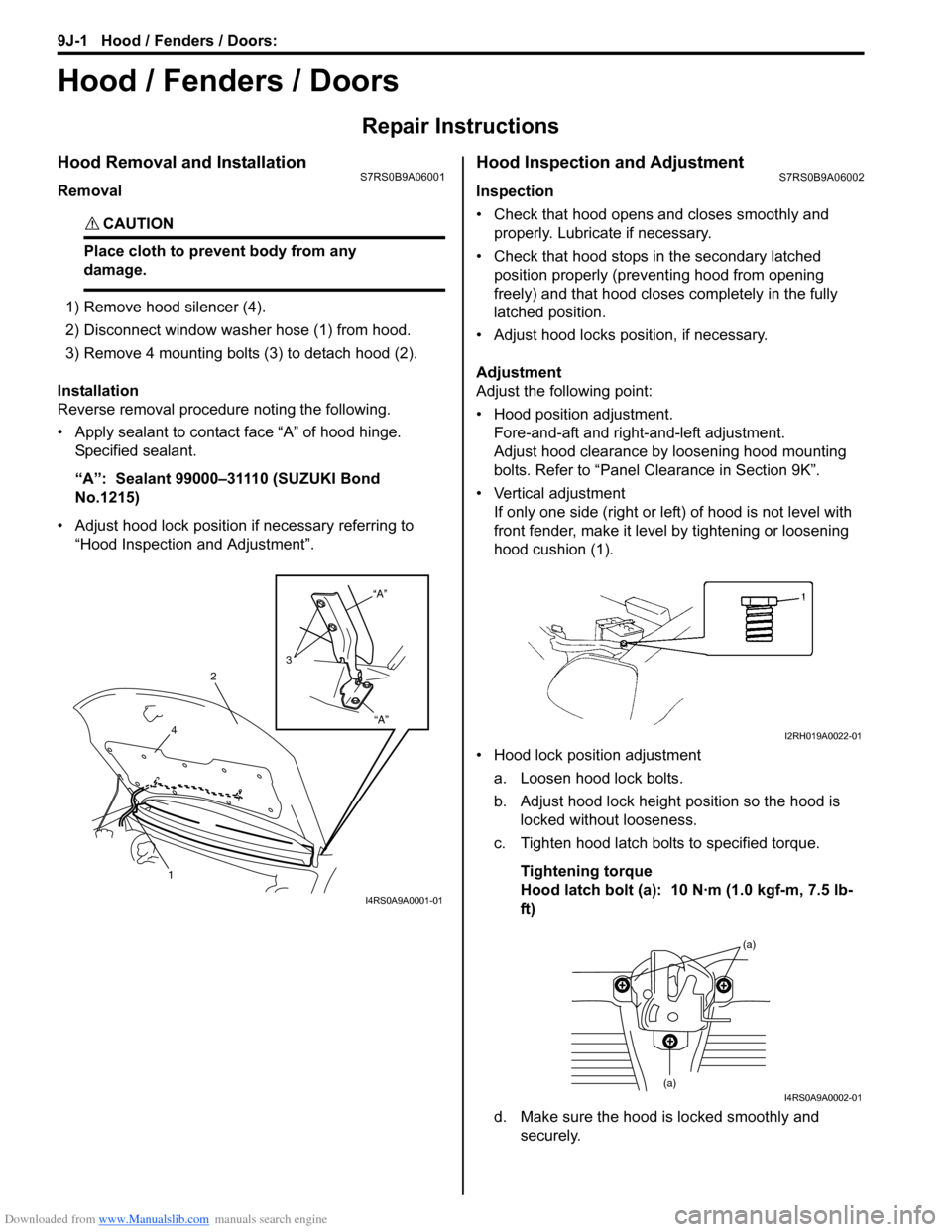 SUZUKI SWIFT 2006 2.G Service User Guide Downloaded from www.Manualslib.com manuals search engine 9J-1 Hood / Fenders / Doors: 
Body, Cab and Accessories
Hood / Fenders / Doors
Repair Instructions
Hood Removal and InstallationS7RS0B9A06001
R