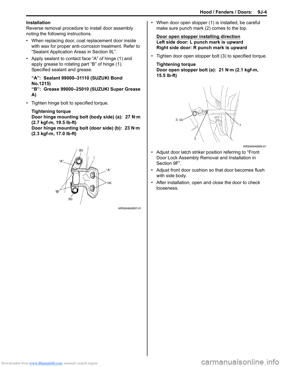 SUZUKI SWIFT 2008 2.G Service Service Manual Downloaded from www.Manualslib.com manuals search engine Hood / Fenders / Doors:  9J-4
Installation
Reverse removal procedure to install door assembly 
noting the following instructions.
• When repl