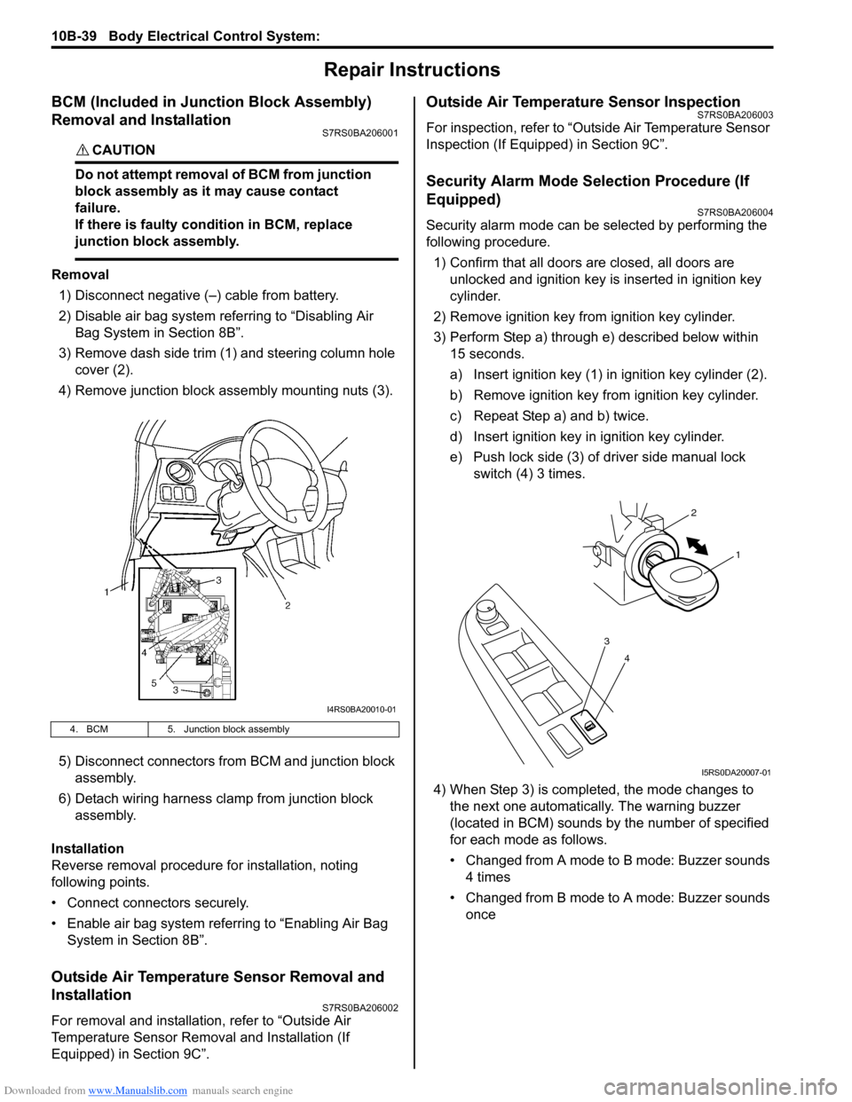 SUZUKI SWIFT 2008 2.G Service Manual Online Downloaded from www.Manualslib.com manuals search engine 10B-39 Body Electrical Control System: 
Repair Instructions
BCM (Included in Junction Block Assembly) 
Removal and Installation
S7RS0BA206001
C
