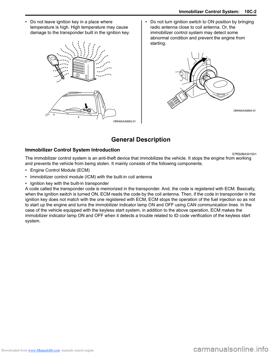 SUZUKI SWIFT 2005 2.G Service Workshop Manual Downloaded from www.Manualslib.com manuals search engine Immobilizer Control System:  10C-2
• Do not leave ignition key in a place where 
temperature is high. High temperature may cause 
damage to t