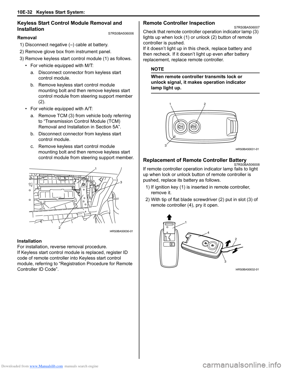 SUZUKI SWIFT 2007 2.G Service Manual PDF Downloaded from www.Manualslib.com manuals search engine 10E-32 Keyless Start System: 
Keyless Start Control Module Removal and 
Installation
S7RS0BA506006
Removal1) Disconnect negative (–) cable at
