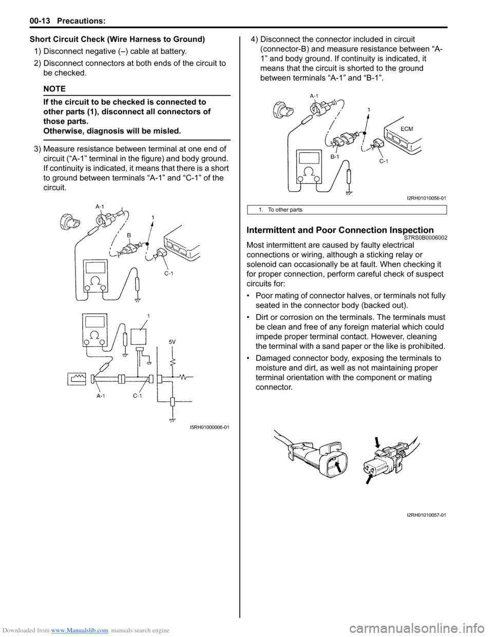 SUZUKI SWIFT 2008 2.G Service User Guide Downloaded from www.Manualslib.com manuals search engine 00-13 Precautions: 
Short Circuit Check (Wire Harness to Ground)1) Disconnect negative (–) cable at battery.
2) Disconnect connectors at bot 